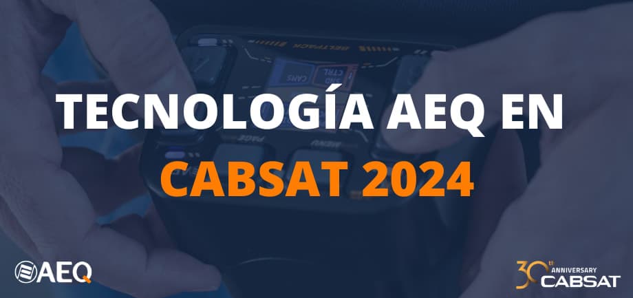 AEQ presenta todas sus novedades 2024 en CABSAT Show - Stand PD-29, del 21 al 23 de Mayo